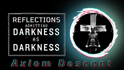 Reflections: Admitting Darkness as Darkness