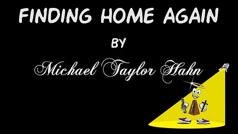 Michael Taylor Hahn - Finding Home Again (Lyrics/Music Video)