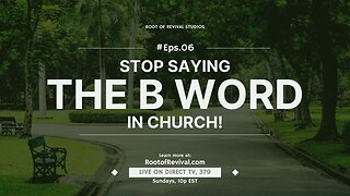 Stop saying the B Word in Church! - The Root of Revival Television Broadcast