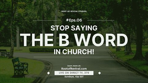Stop saying the B Word in Church! - The Root of Revival Television Broadcast
