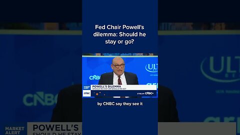 Fed Chair Powell's dilemma: Should he stay or go?