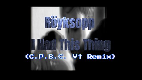 Röyksopp - I Had This Thing (C.P.B.C. VT Remix)