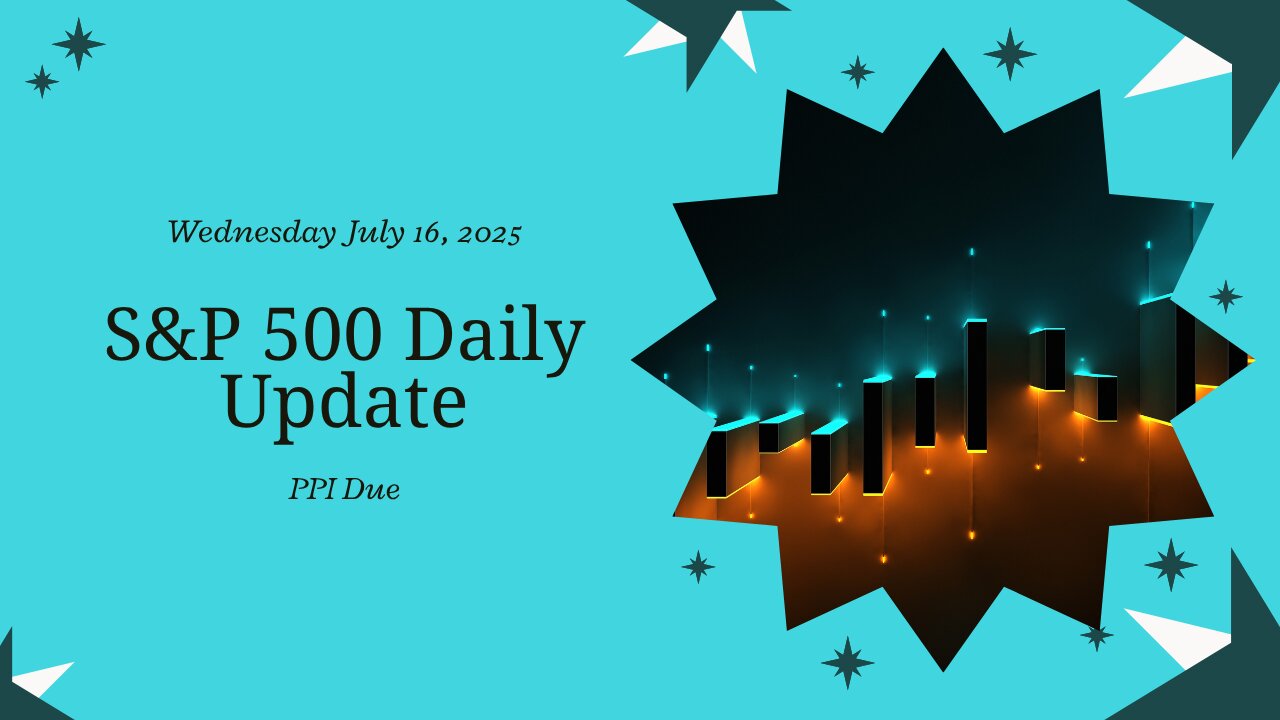 S&P 500 Daily Update for Wednesday July 16, 2025