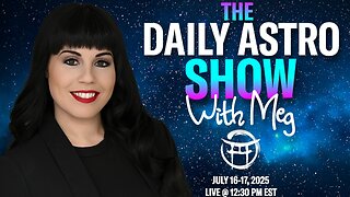 ⭐️ THE DAILY ASTRO SHOW with MEG - JULY 16/17, 2025
