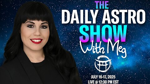 ⭐️ THE DAILY ASTRO SHOW with MEG - JULY 16/17, 2025