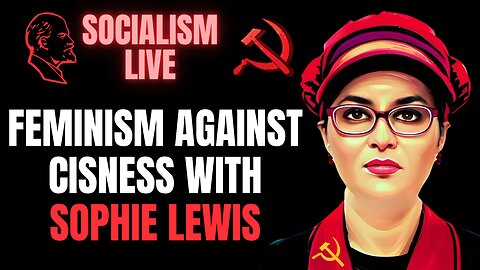 SOCIALISM LIVE: Feminism Against Cisness with Sophie Lewis Live Watch Party