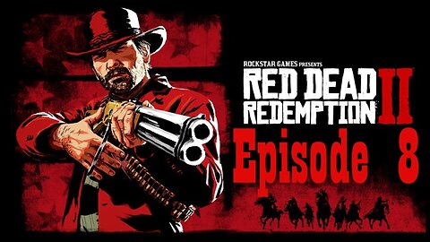 Red Dead Redeption 2 (Episode 8)