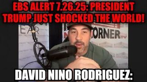 David Nino Rodriguez: EBS Alert 7.26.25: President Trump Just Shocked the World!