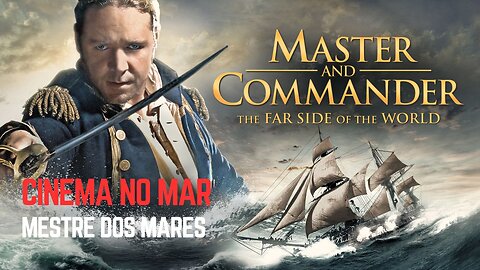 CINEMA NO MAR: HOJE, 14 DE NOVEMBRO, É DIA DE MASTER AND COMMANDER – O LADO DISTANTE DO MUNDO!