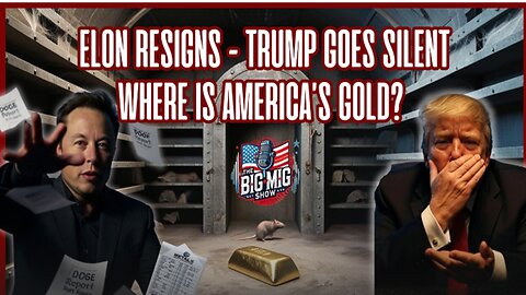 Elon Resigns| Trump Goes Silent| Where is America’s Gold ?