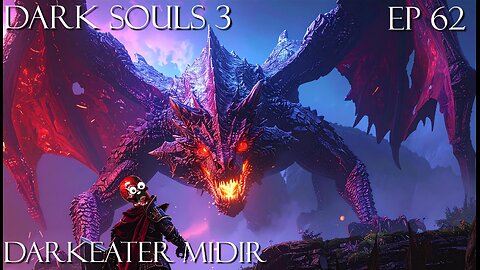 Dark Souls 3 Ep 62: Darkeater Midir