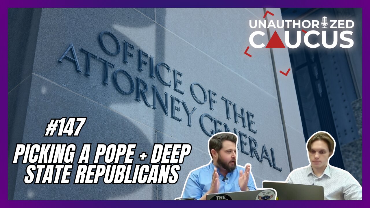 Episode 147 — Picking a Pope + Deep State Republicans