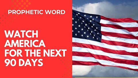Prophetic word - Watch America for 90 days