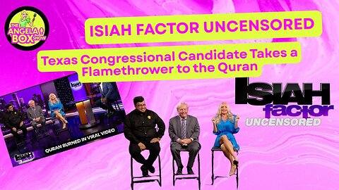 Isiah Factor Uncensored: Texas Congressional Candidate Takes a Flamethrower to the Quran