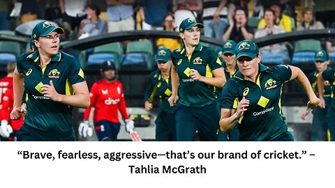 Brave, fearless, aggressive—that’s our brand of cricket.” – Tahlia McGrath