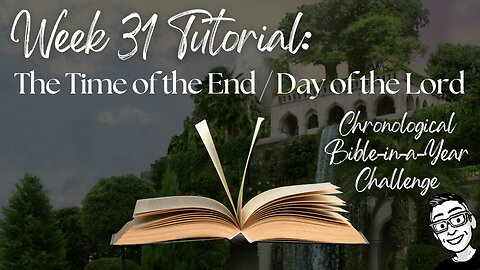 Week 31 Tutorial: The Time of the End and The Day of the Lord (Joel; Daniel)