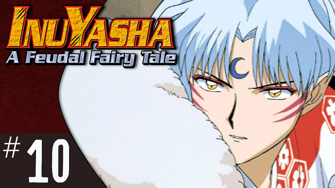 Inuyasha: A Feudal Fairy Tale (part 10) | Sesshōmaru （殺生丸）