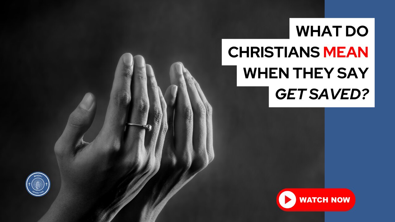 What do Christians mean when they say get saved?