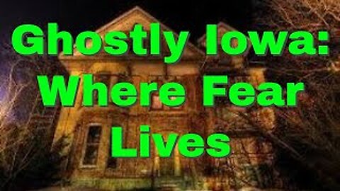 Ghostly Encounters? Top 10 Scariest Spots in Iowa