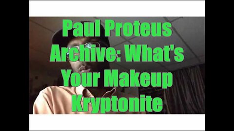 Paul Proteus - MGTOW - What's Your Makeup Kryptonite