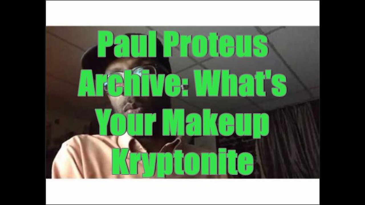 Paul Proteus - MGTOW - What's Your Makeup Kryptonite