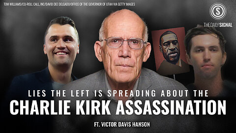 Victor Davis Hanson: Debunking the Left’s Series of Lies Following Charlie Kirk’s Assassination 