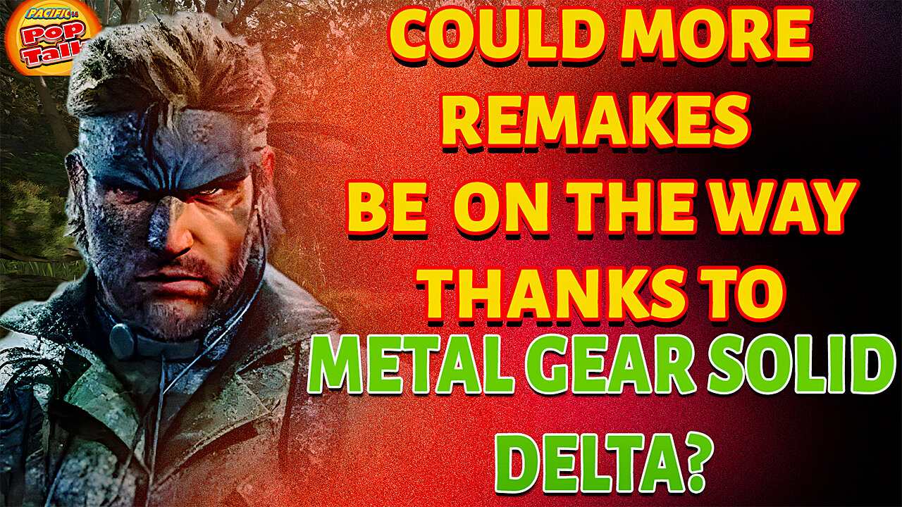 Pacific414 Pop Talk: Could More Remakes Be On The Way Thanks To METAL GEAR SOLID DELTA?