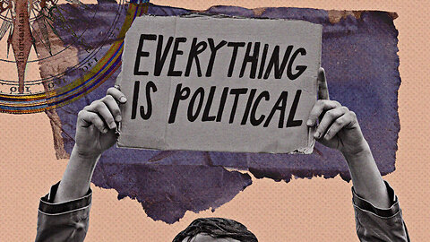 People who make everything Political