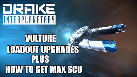 Star Citizen Guide: Drake Vulture How To Get Max SCU & Vulture Upgrades