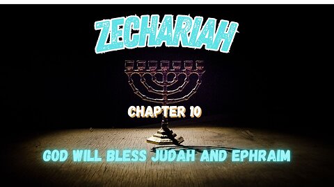 Book of Zechariah 10 (God Will Bless Judah and Ephraim)