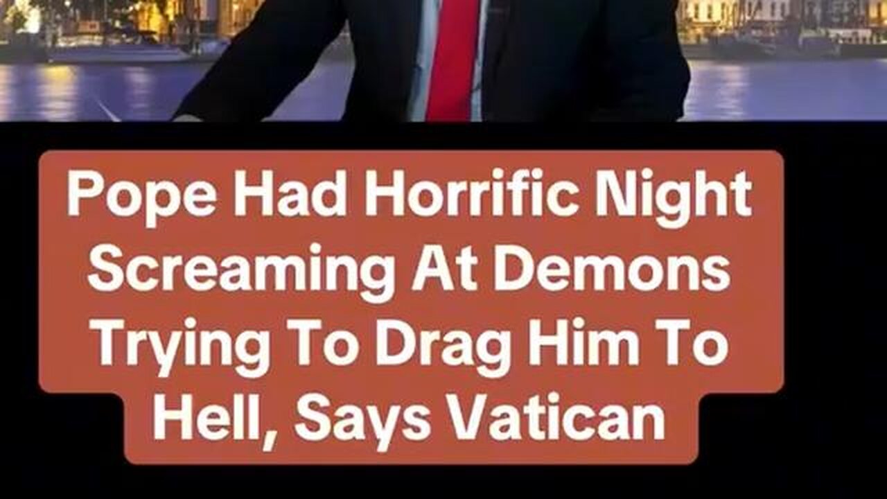 Pope Had Horrific Night Screaming At Demons Trying to Drag Him To Hell!!