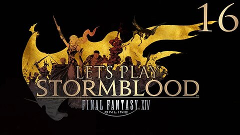 Let's Play Final Fantasy XIV STORMBLOOD Ep 16