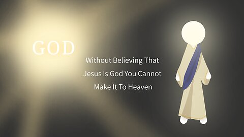 Without Believing That Jesus Is God You Cannot Make It To Heaven