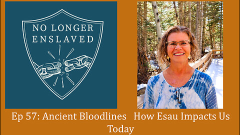 Ep 57: Ancient Bloodlines - How Esau Impacts Us Today