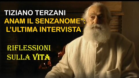 Tiziano Terzani “Anam il senzanome”: l’ultima intervista | Testamento spirituale & riflessioni sulla vita