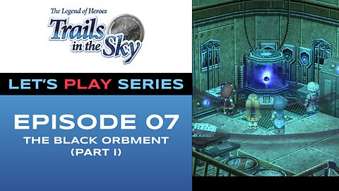 The Legend of Heroes: Trails in the Sky - Episode 7/11 - Full Gameplay - Let’s Play Series