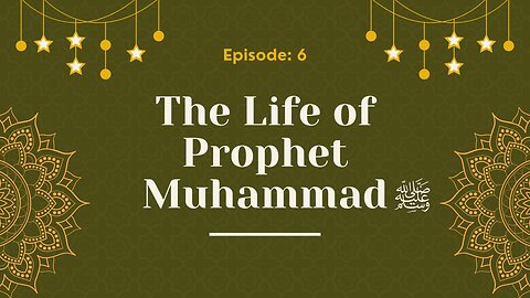 The Life of Prophet Muhammad ﷺ | A Journey Through History | Part- 06