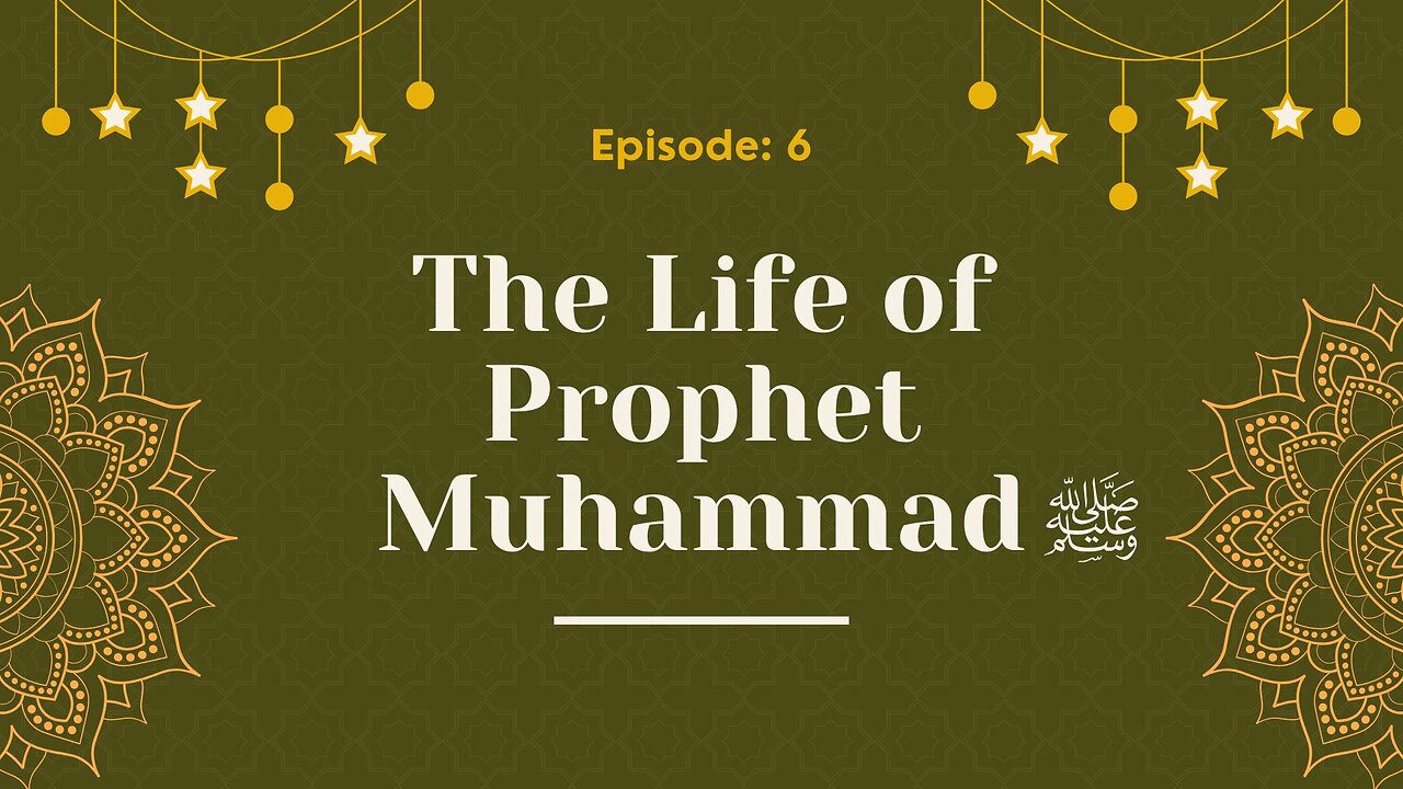 The Life of Prophet Muhammad ﷺ | A Journey Through History | Part- 06
