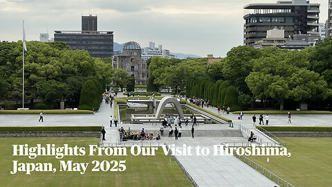Highlights of our visit to Hiroshima, Japan in May 2025