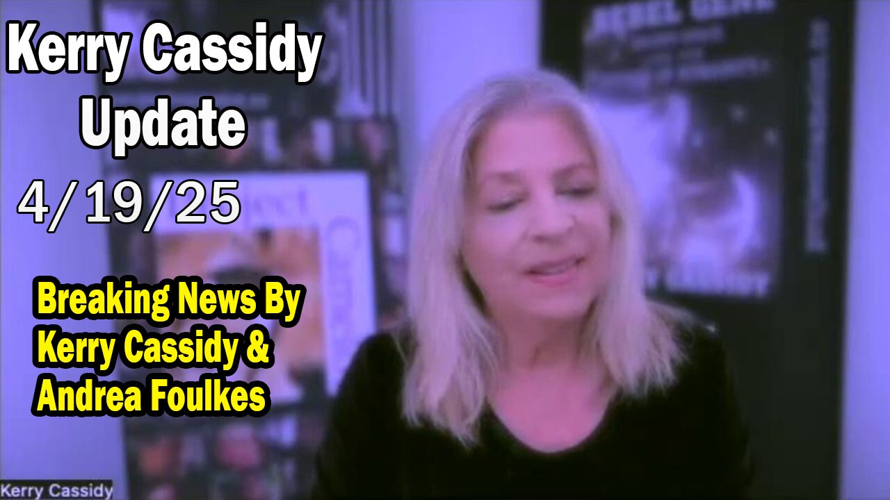 Kerry Cassidy Update 04.19.25: "Trump, White Hats! Breaking News By Kerry Cassidy & Andrea Foulkes"