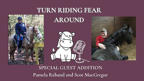 Turn Riding Fear Around Guest Podcast - Pam Reband & Scot MacGregor