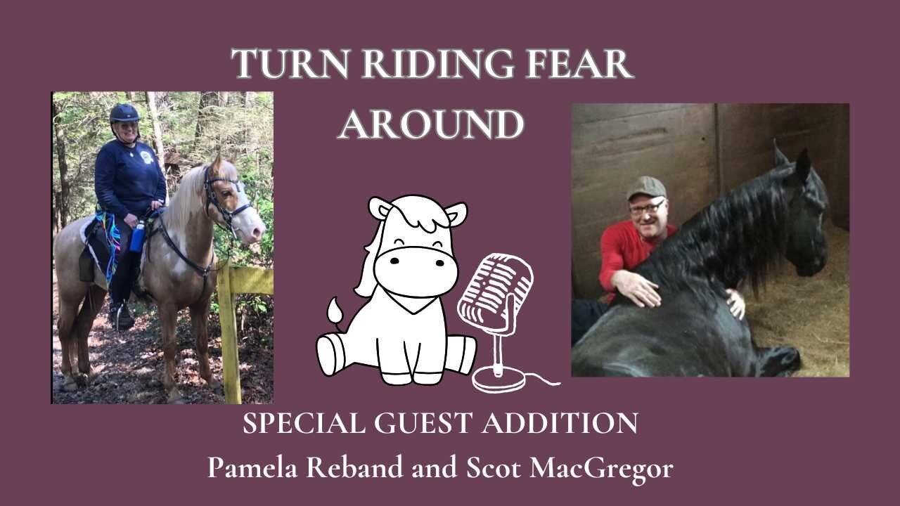 Turn Riding Fear Around Guest Podcast - Pam Reband & Scot MacGregor