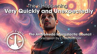 This is Happening Very Quickly and Unexpectedly ~ The Andromeda Intergalactic Council