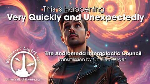 This is Happening Very Quickly and Unexpectedly ~ The Andromeda Intergalactic Council