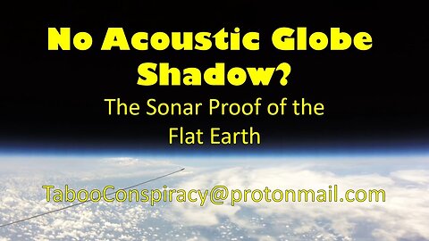 No Acoustic Globe Shadow? The Sonar Proof of the Flat Earth - Re-uploaded