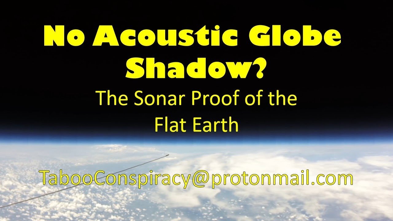 No Acoustic Globe Shadow? The Sonar Proof of the Flat Earth - Re-uploaded