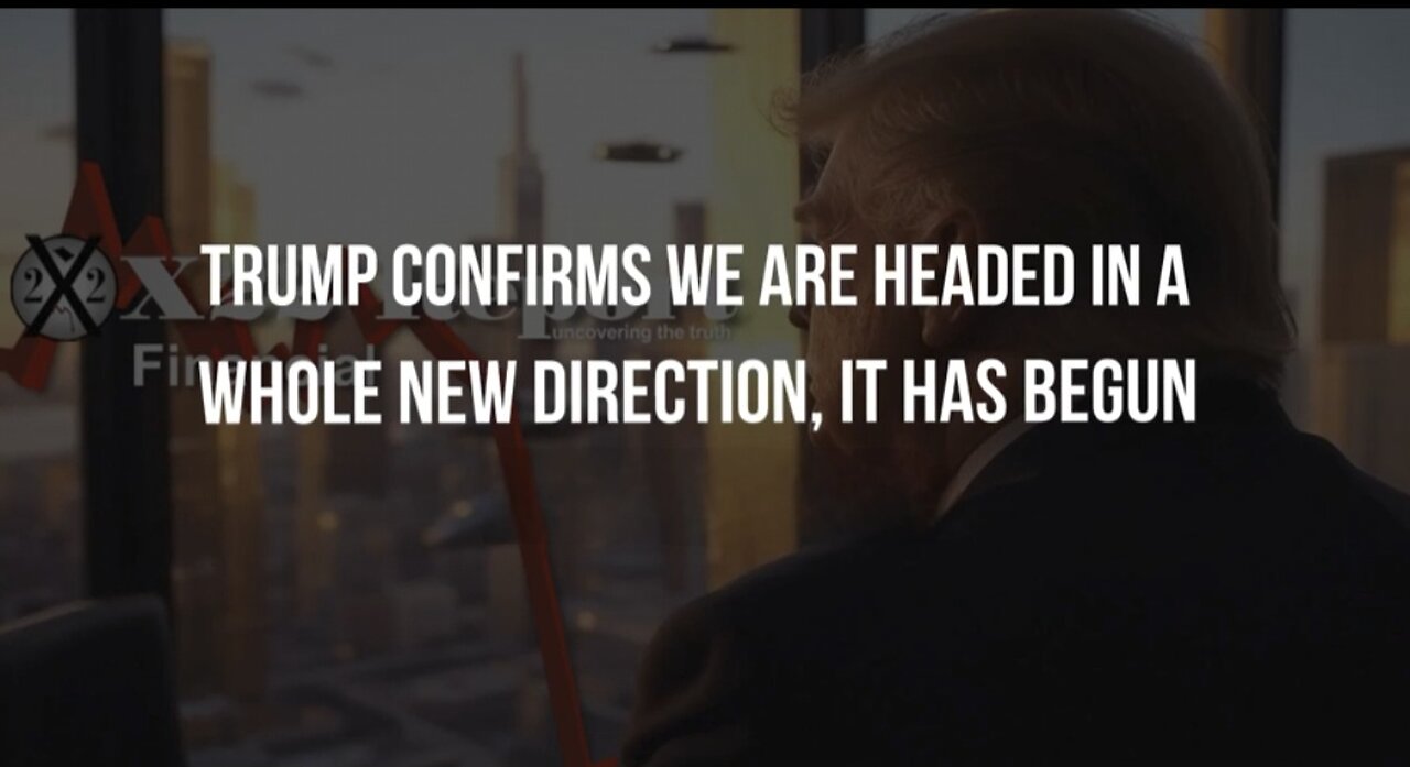 Trump Confirms We Are Headed In A Whole New Direction, It Has Begun