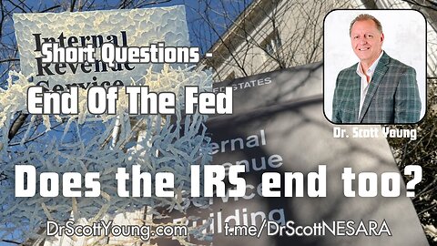 End of the Fed: Does the IRS End Too? By Dr Scott Young