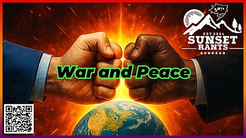 War or Peace? Tonight on Sunset Rants
