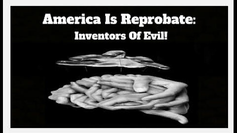 America Is Reprobate: Inventors of Evil